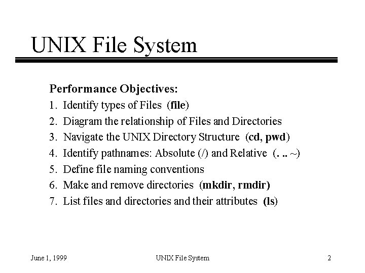 UNIX File System Performance Objectives: 1. 2. 3. 4. 5. 6. 7. Identify types