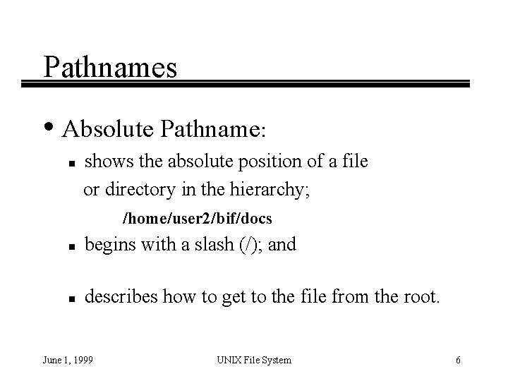 Pathnames • Absolute Pathname: n shows the absolute position of a file or directory