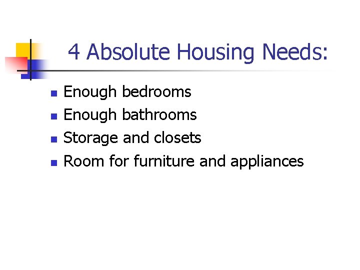 4 Absolute Housing Needs: n n Enough bedrooms Enough bathrooms Storage and closets Room
