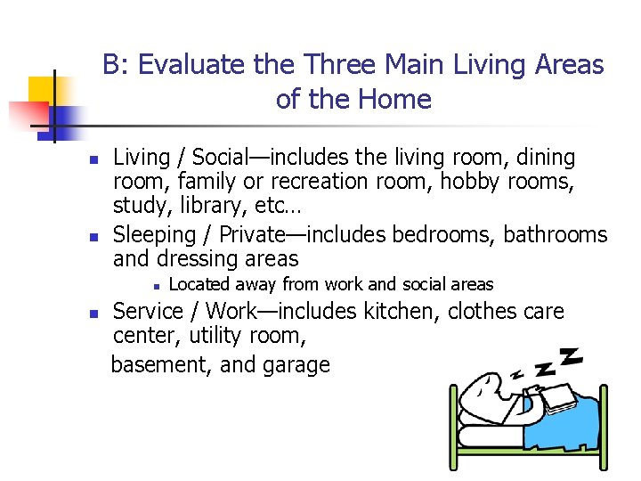 B: Evaluate the Three Main Living Areas of the Home n n Living /