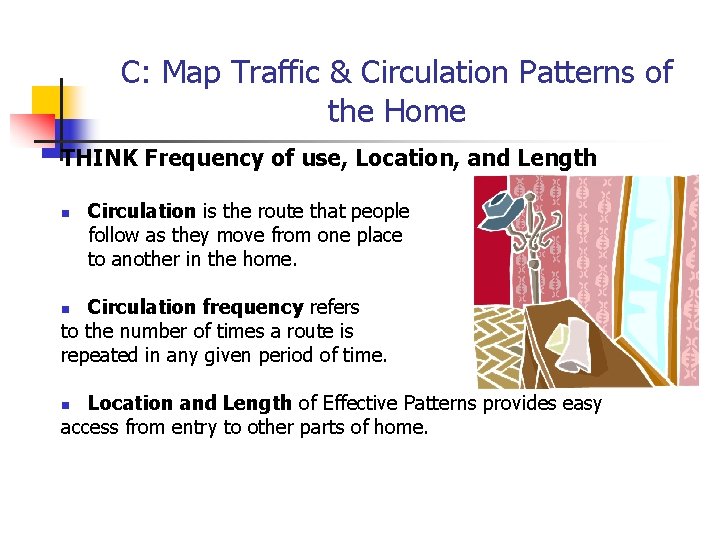 C: Map Traffic & Circulation Patterns of the Home THINK Frequency of use, Location,