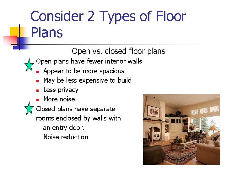 Consider 2 Types of Floor Plans Open vs. closed floor plans Open plans have