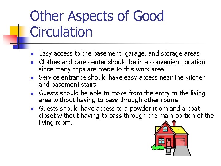 Other Aspects of Good Circulation n n Easy access to the basement, garage, and