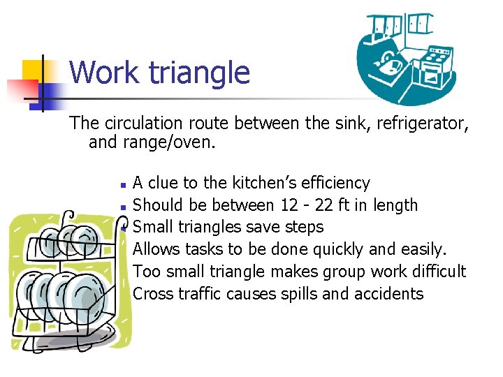 Work triangle The circulation route between the sink, refrigerator, and range/oven. n n n