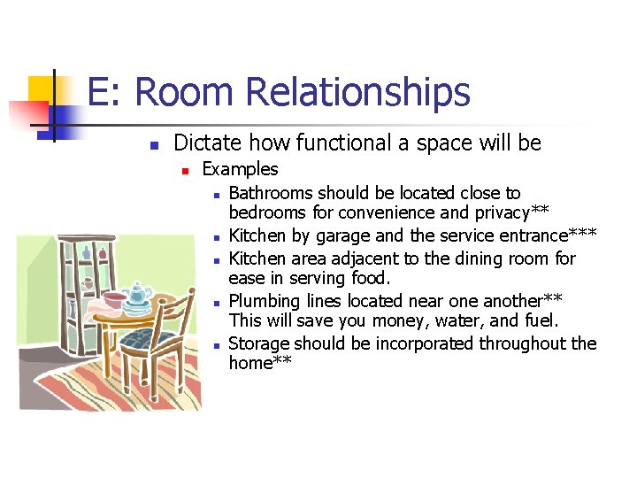 E: Room Relationships n Dictate how functional a space will be n Examples n