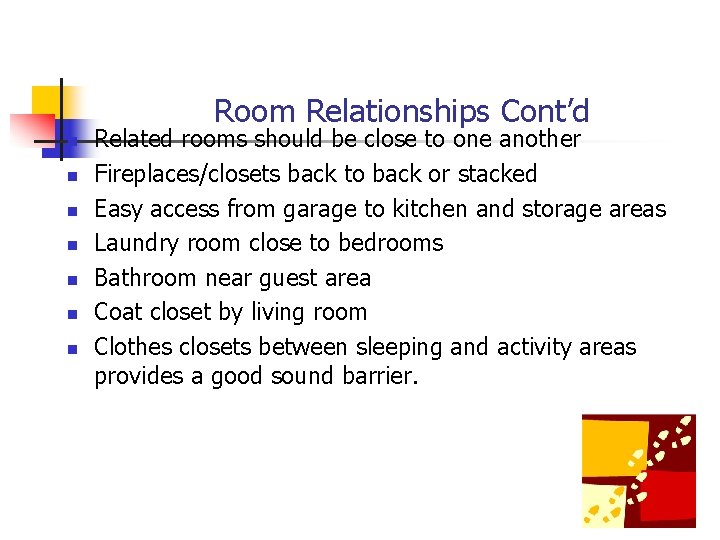 Room Relationships Cont’d n n n n Related rooms should be close to one
