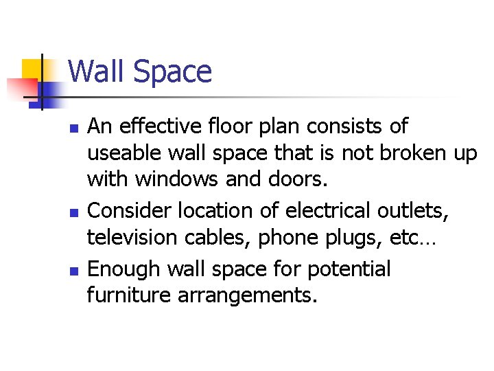 Wall Space n n n An effective floor plan consists of useable wall space