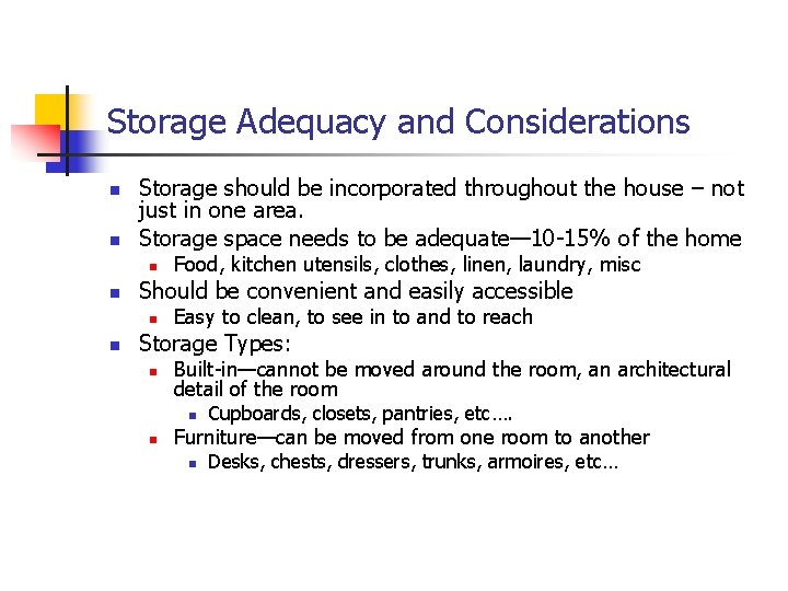 Storage Adequacy and Considerations n n Storage should be incorporated throughout the house –