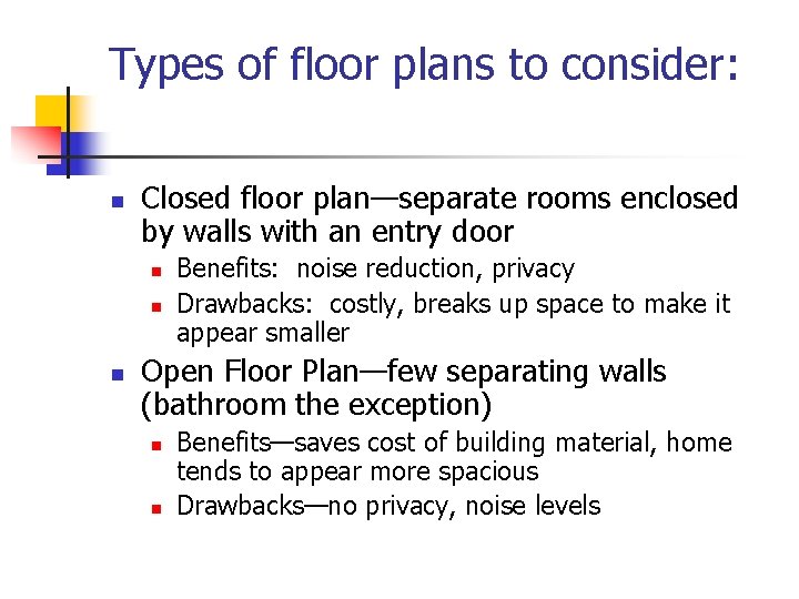 Types of floor plans to consider: n Closed floor plan—separate rooms enclosed by walls