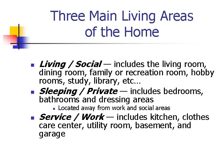 Three Main Living Areas of the Home n n Living / Social — includes