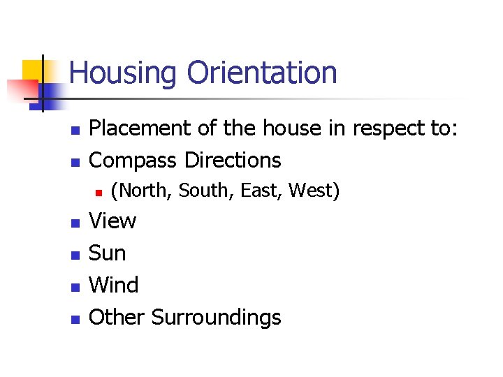 Housing Orientation n n Placement of the house in respect to: Compass Directions n