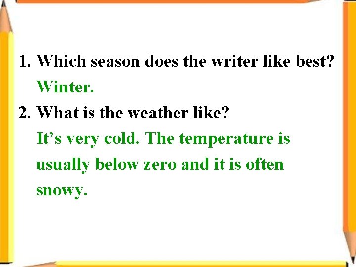 1. Which season does the writer like best? Winter. 2. What is the weather