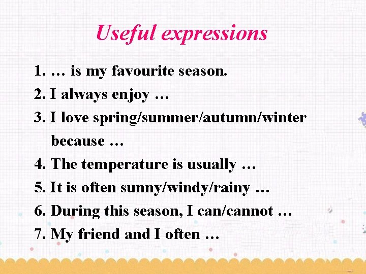 Useful expressions 1. … is my favourite season. 2. I always enjoy … 3.