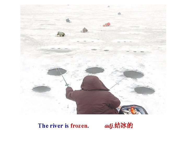 The river is frozen. adj. 结冰的 