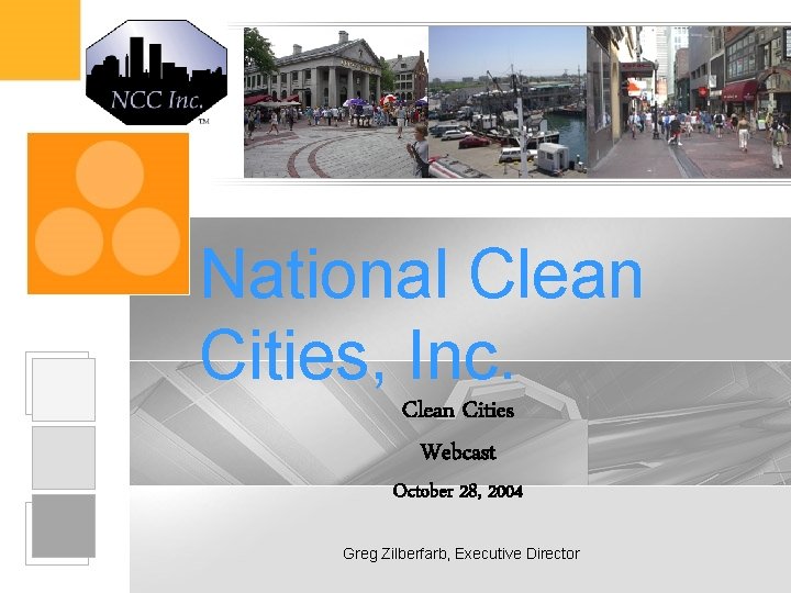 National Clean Cities, Inc. Clean Cities Webcast October 28, 2004 Greg Zilberfarb, Executive Director