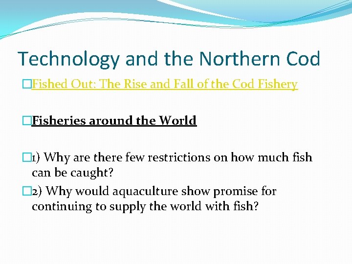 Technology and the Northern Cod �Fished Out: The Rise and Fall of the Cod