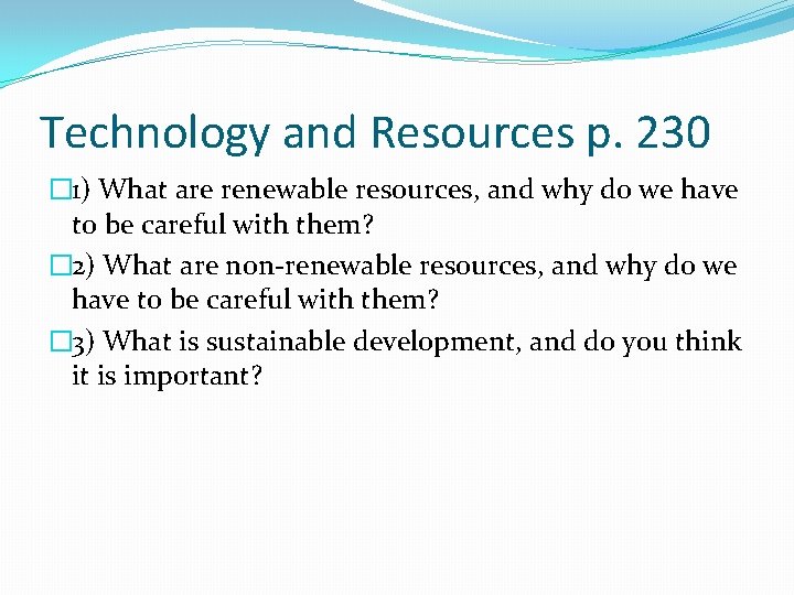 Technology and Resources p. 230 � 1) What are renewable resources, and why do