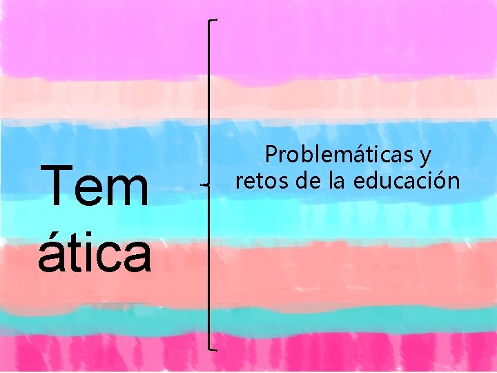 Tem ática Problemáticas y retos de la educación 