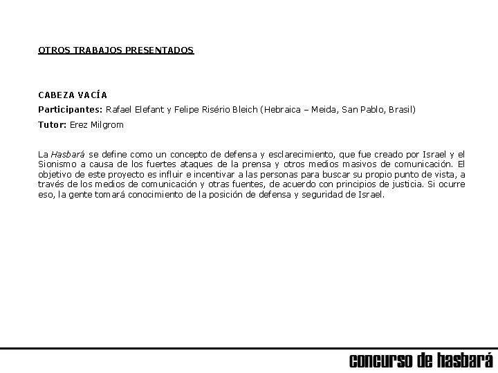 OTROS TRABAJOS PRESENTADOS CABEZA VACÍA Participantes: Rafael Elefant y Felipe Risério Bleich (Hebraica –