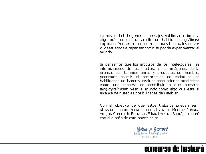 La posibilidad de generar mensajes publicitarios implica algo más que el desarrollo de habilidades