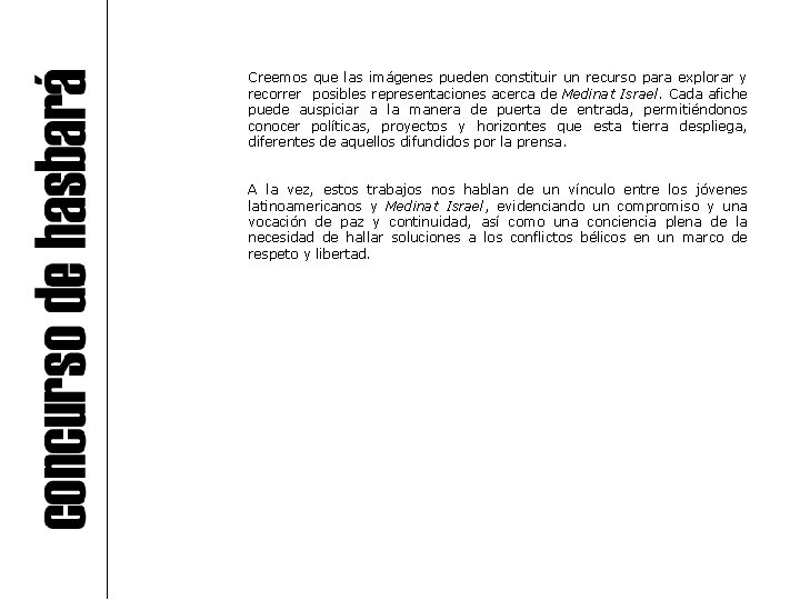 Creemos que las imágenes pueden constituir un recurso para explorar y recorrer posibles representaciones