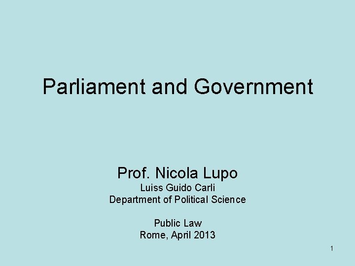 Parliament and Government Prof. Nicola Lupo Luiss Guido Carli Department of Political Science Public
