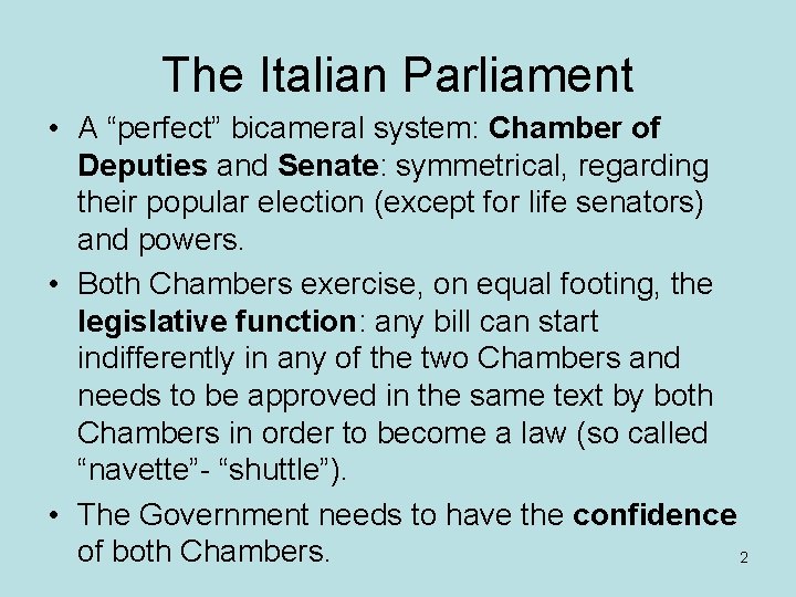 The Italian Parliament • A “perfect” bicameral system: Chamber of Deputies and Senate: symmetrical,