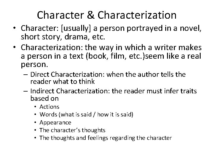 Character & Characterization • Character: [usually] a person portrayed in a novel, short story,