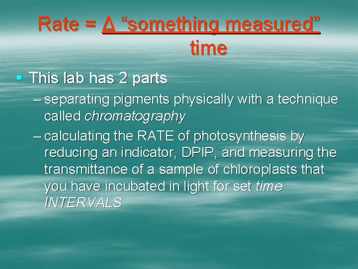 Rate = Δ “something measured” time § This lab has 2 parts – separating