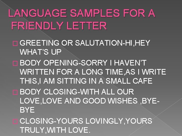 LANGUAGE SAMPLES FOR A FRIENDLY LETTER � GREETING OR SALUTATION-HI, HEY WHAT’S UP �
