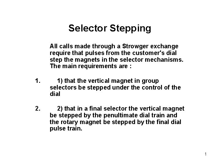 Selector Stepping All calls made through a Strowger exchange require that pulses from the Selector Stepping All calls made through a Strowger exchange require that pulses from the