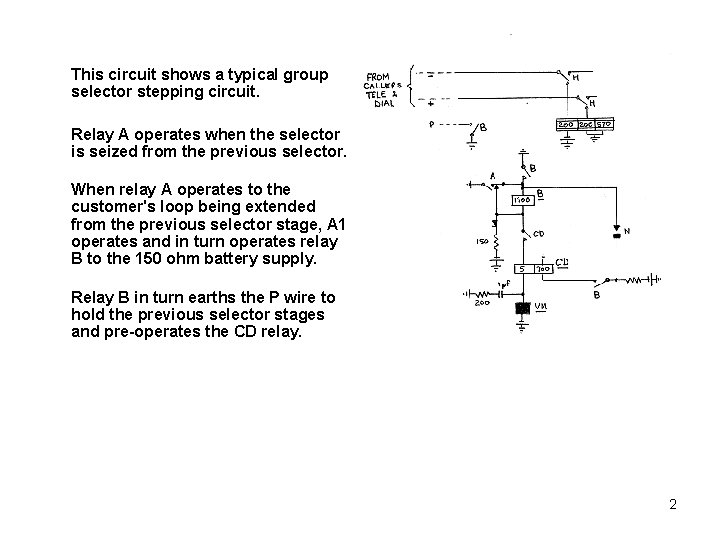 This circuit shows a typical group selector stepping circuit. Relay A operates when the This circuit shows a typical group selector stepping circuit. Relay A operates when the