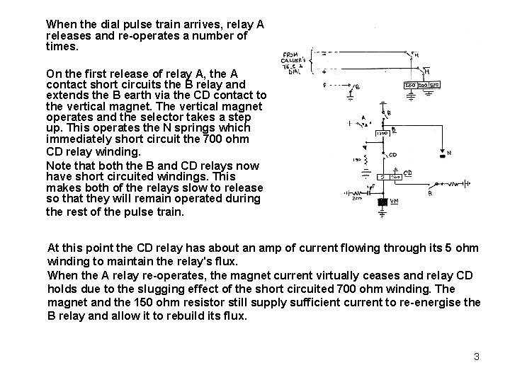 When the dial pulse train arrives, relay A releases and re-operates a number of When the dial pulse train arrives, relay A releases and re-operates a number of