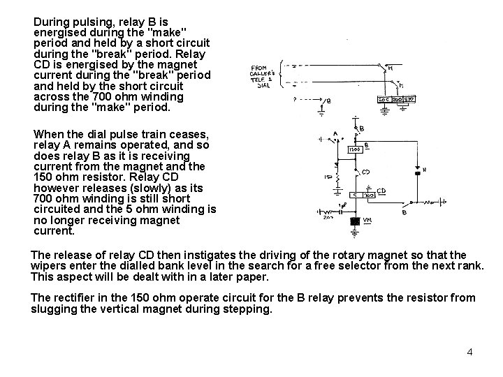 During pulsing, relay B is energised during the "make" period and held by a During pulsing, relay B is energised during the "make" period and held by a