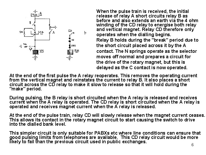 When the pulse train is received, the initial release of relay A short circuits When the pulse train is received, the initial release of relay A short circuits
