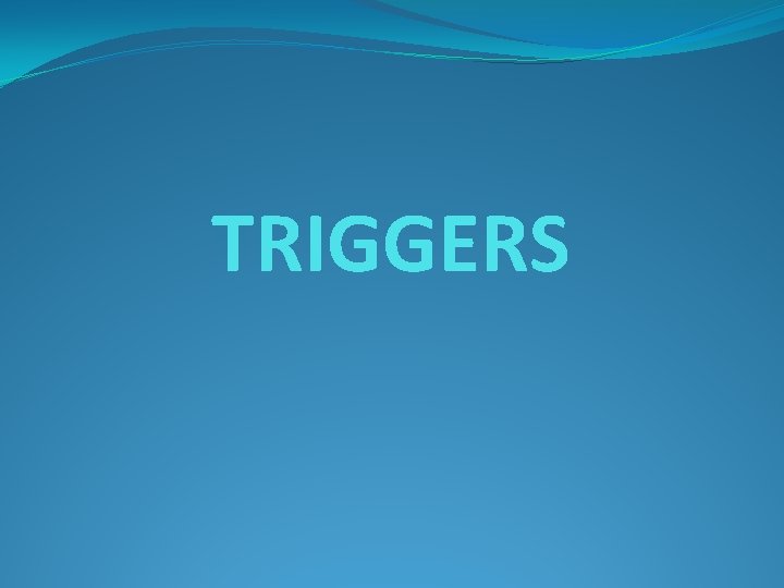 TRIGGERS 