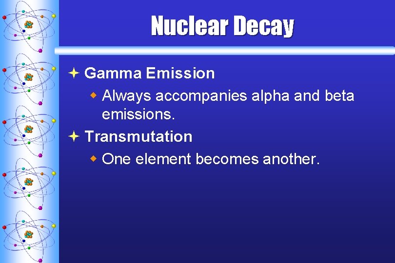 Nuclear Decay ª Gamma Emission w Always accompanies alpha and beta emissions. ª Transmutation
