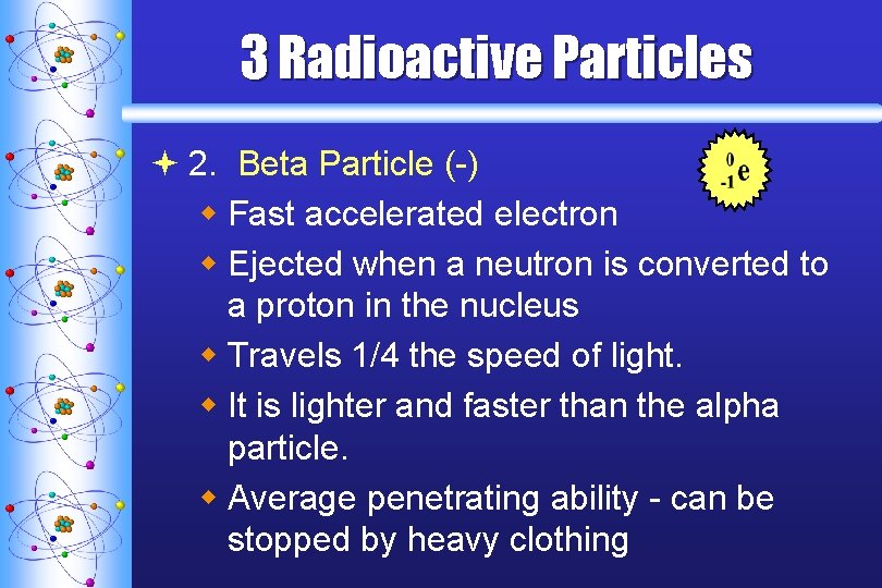 3 Radioactive Particles ª 2. Beta Particle (-) w Fast accelerated electron w Ejected