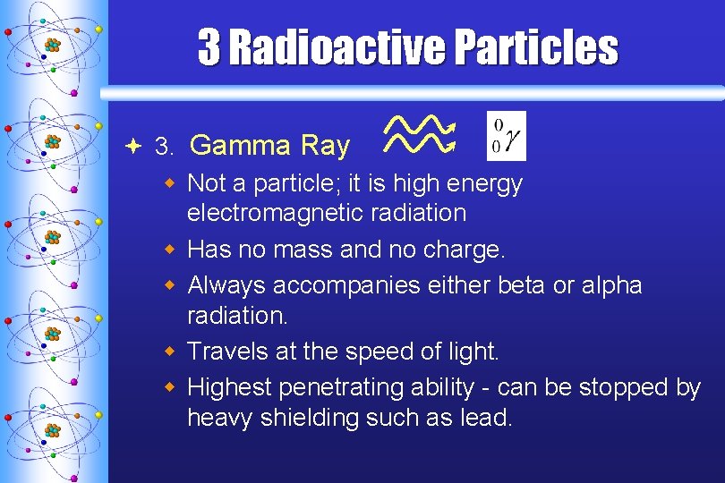 3 Radioactive Particles ª 3. Gamma Ray w Not a particle; it is high