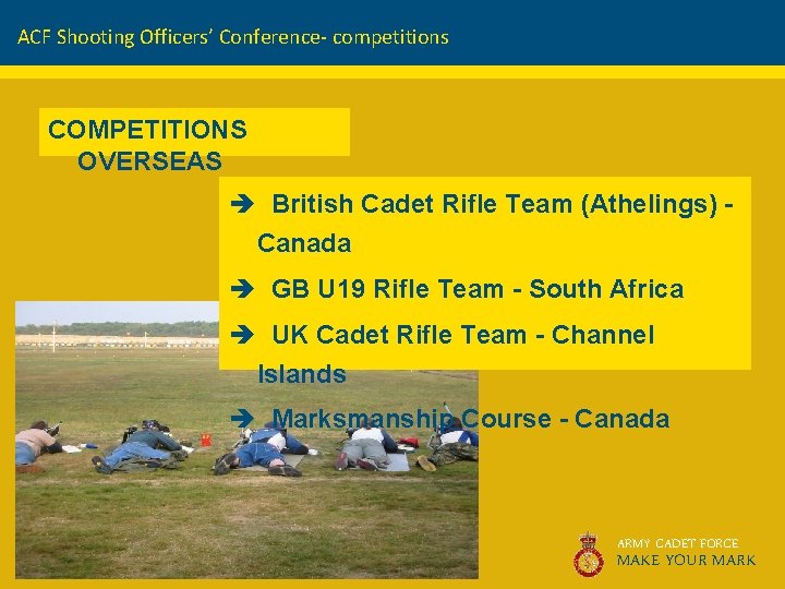 ACF Shooting Officers’ Conference- competitions COMPETITIONS OVERSEAS è British Cadet Rifle Team (Athelings) Canada