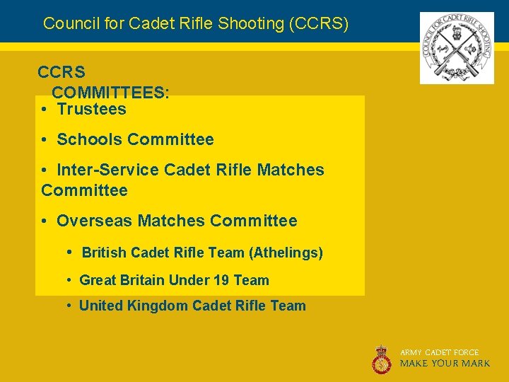 Council for Cadet Rifle Shooting (CCRS) CCRS COMMITTEES: • Trustees • Schools Committee •