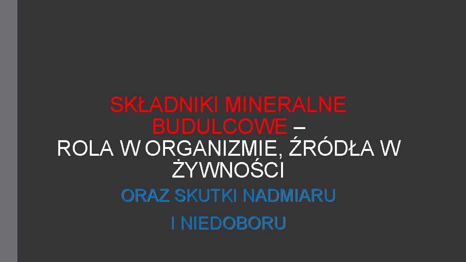 SKŁADNIKI MINERALNE BUDULCOWE – ROLA W ORGANIZMIE, ŹRÓDŁA W ŻYWNOŚCI ORAZ SKUTKI NADMIARU I