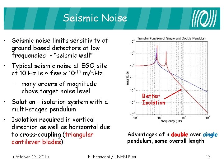 Seismic Noise • Seismic noise limits sensitivity of ground based detectors at low frequencies