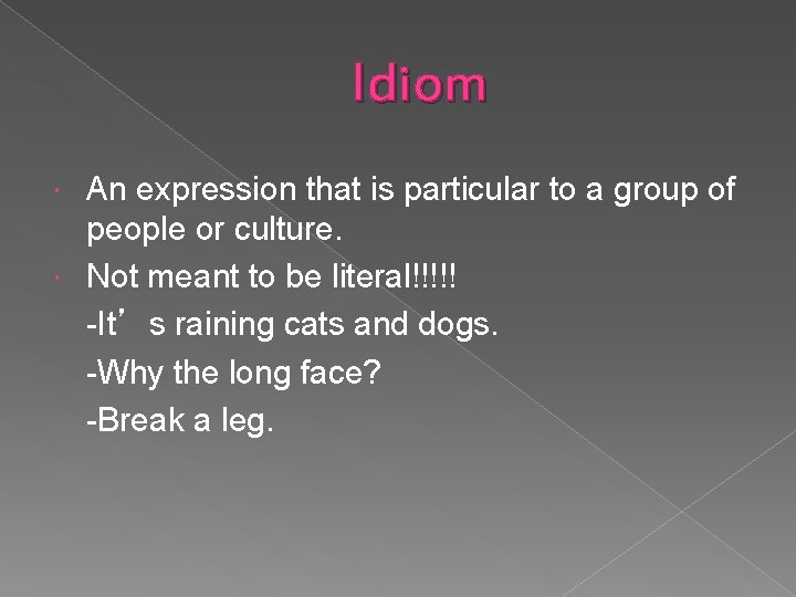 Idiom An expression that is particular to a group of people or culture. Not