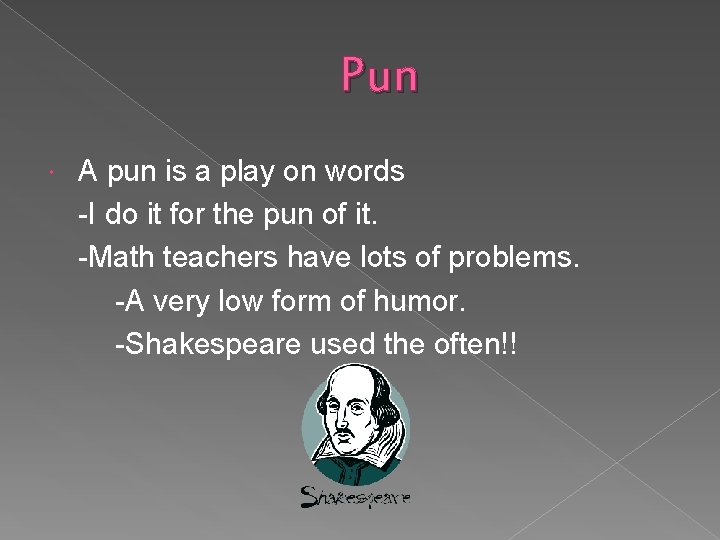 Pun A pun is a play on words -I do it for the pun