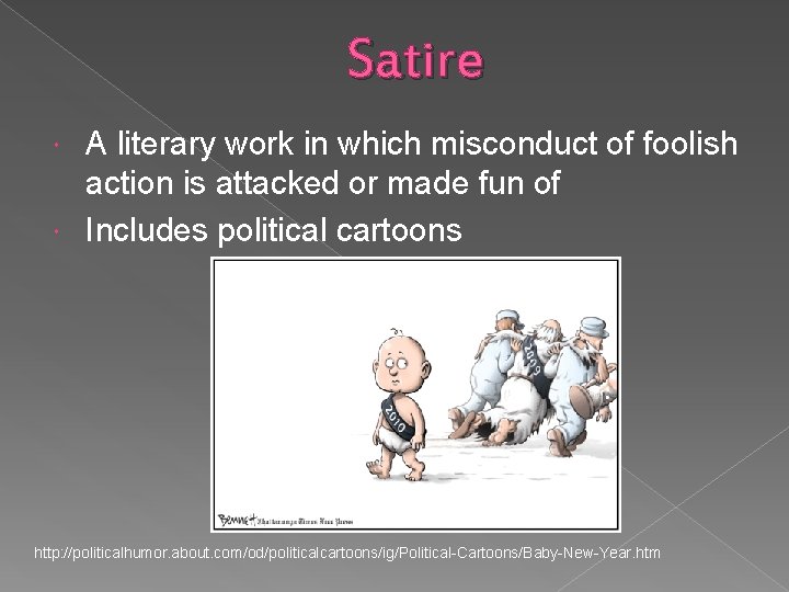 Satire A literary work in which misconduct of foolish action is attacked or made