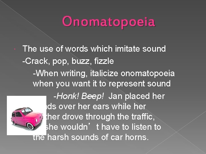 Onomatopoeia The use of words which imitate sound -Crack, pop, buzz, fizzle -When writing,