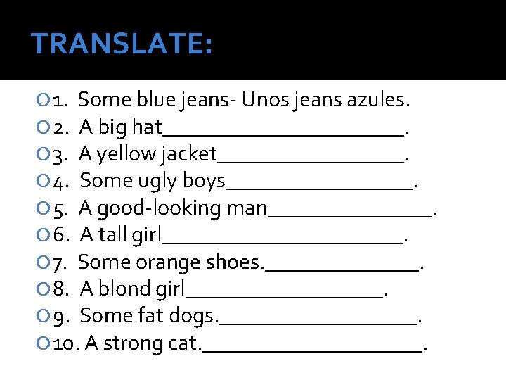 TRANSLATE: 1. Some blue jeans- Unos jeans azules. 2. A big hat___________. 3. A