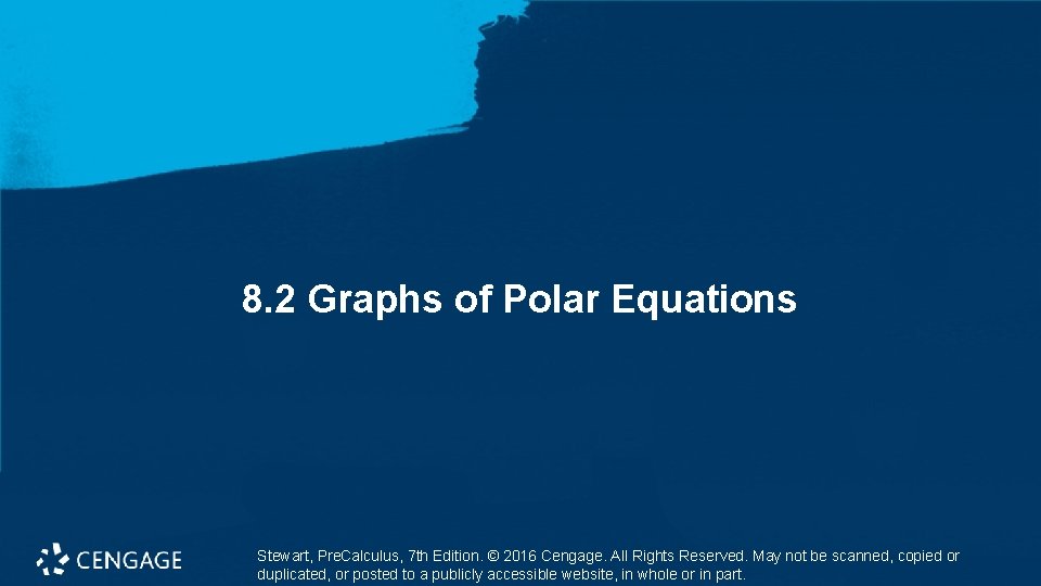 8. 2 Graphs of Polar Equations Stewart, Pre. Calculus, 7 th Edition. © 2016