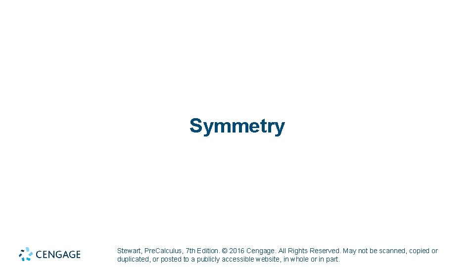 Symmetry Stewart, Pre. Calculus, 7 th Edition. © 2016 Cengage. All Rights Reserved. May